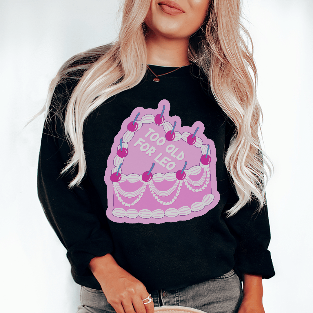 Too Old For Leo Sweatshirt