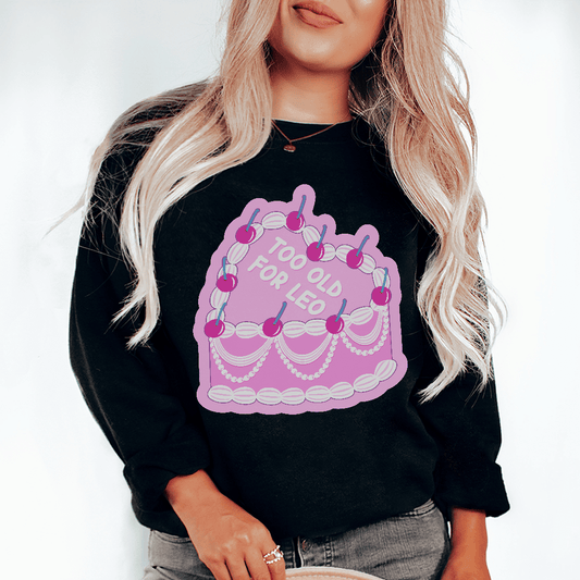 Too Old For Leo Sweatshirt