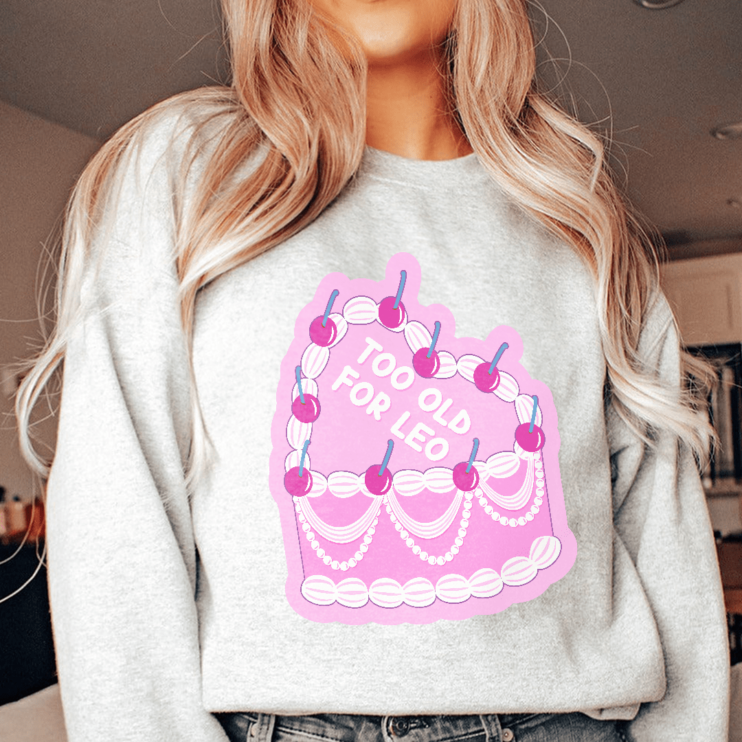Too Old For Leo Sweatshirt
