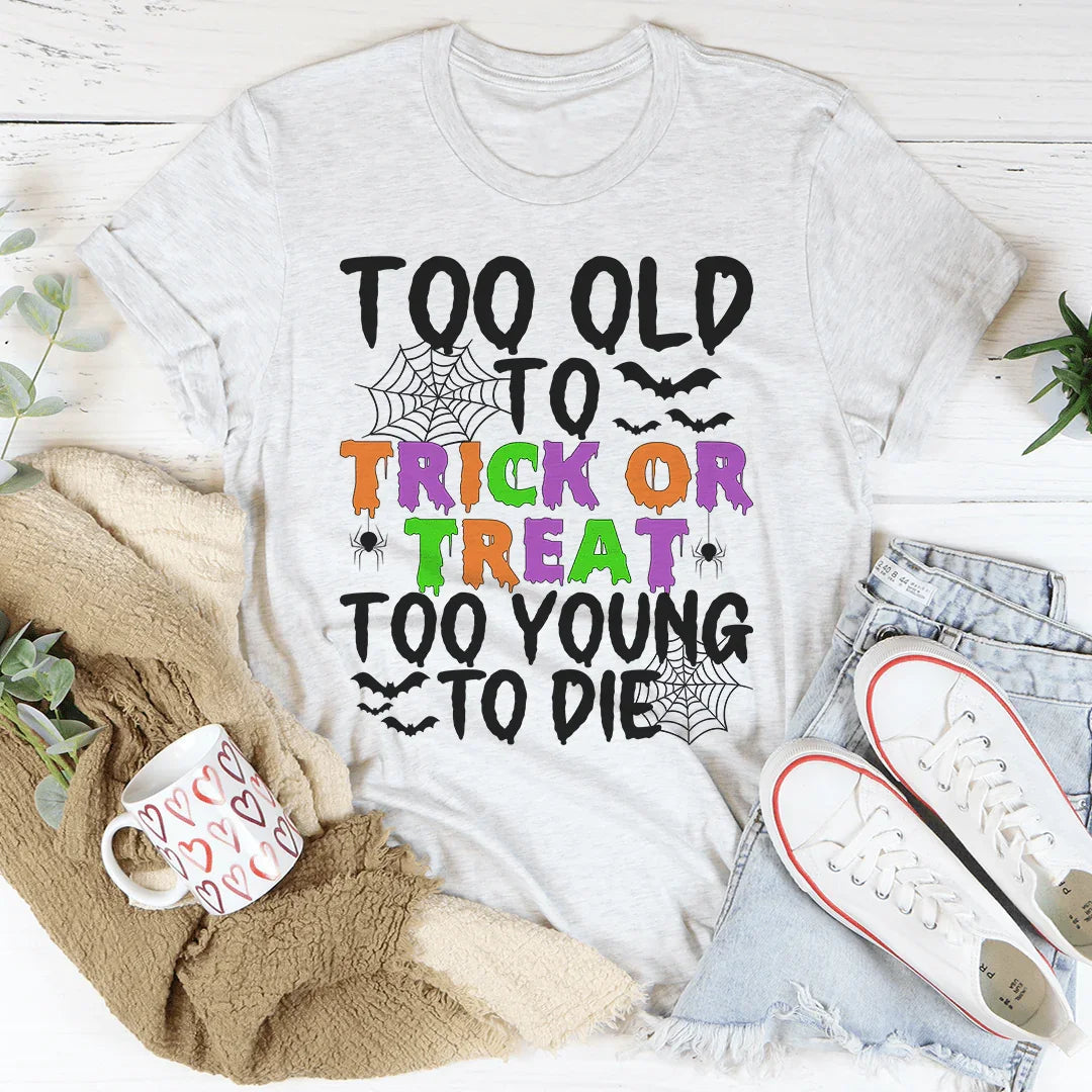 Too Old To Trick Or Treat Tee