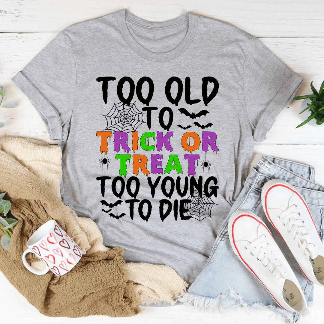 Too Old To Trick Or Treat Tee