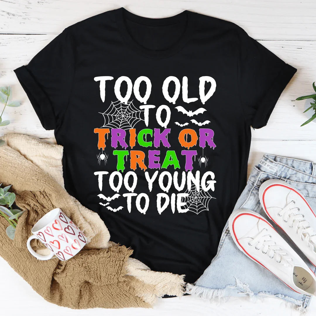 Too Old To Trick Or Treat Tee