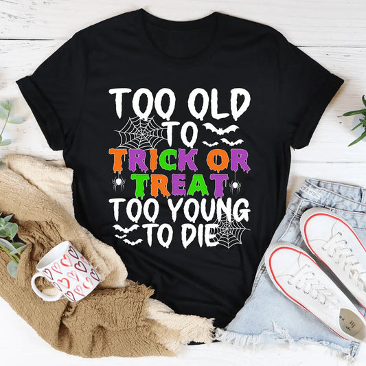 Too Old To Trick Or Treat Tee