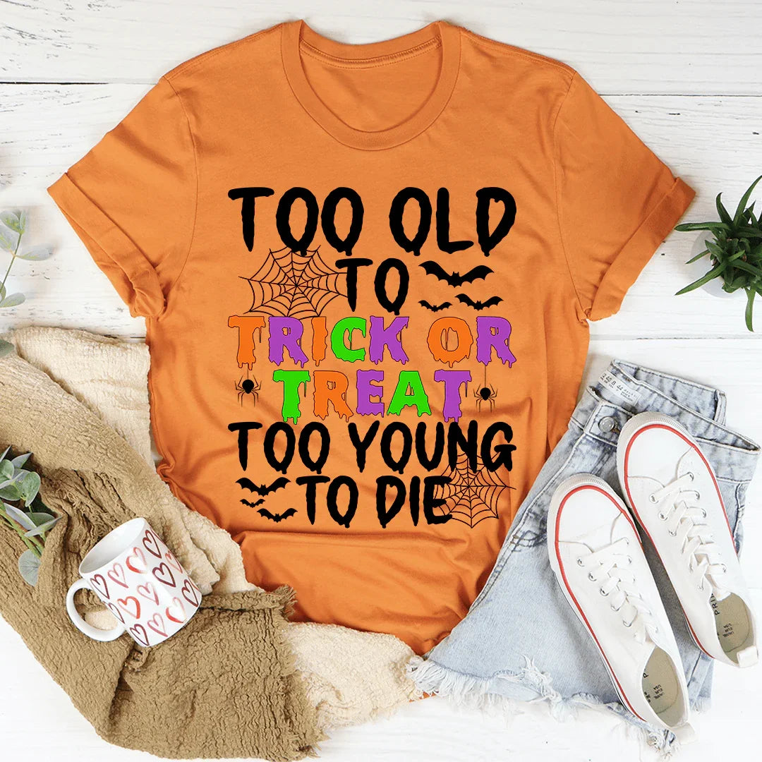 Too Old To Trick Or Treat Tee