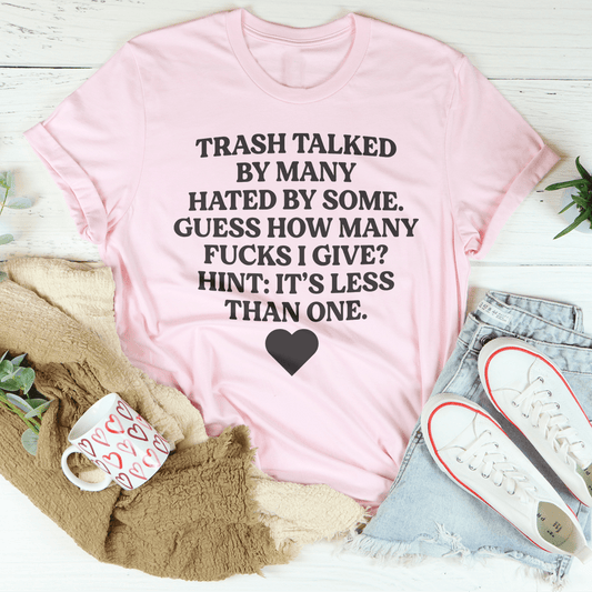 Trash Talked By Many Hated By Some Guess How Many F-cks Tee