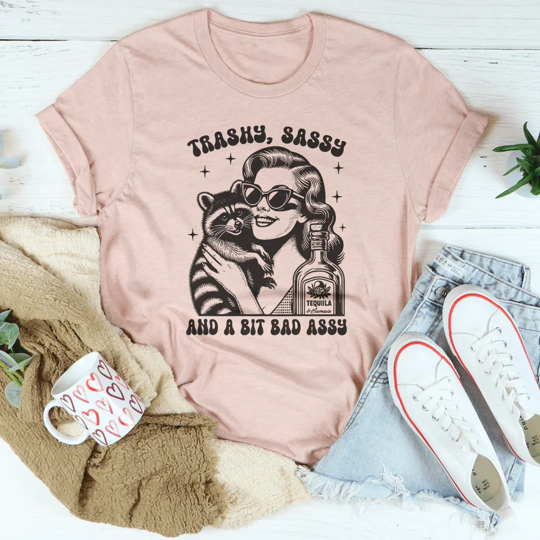 Trashy Sassy And A Bit Bad Assy Tee
