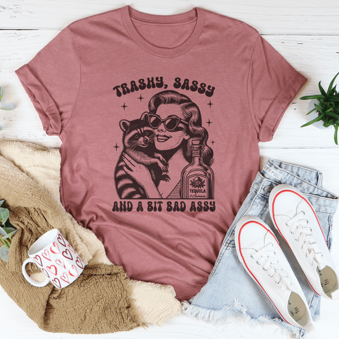 Trashy Sassy And A Bit Bad Assy Tee