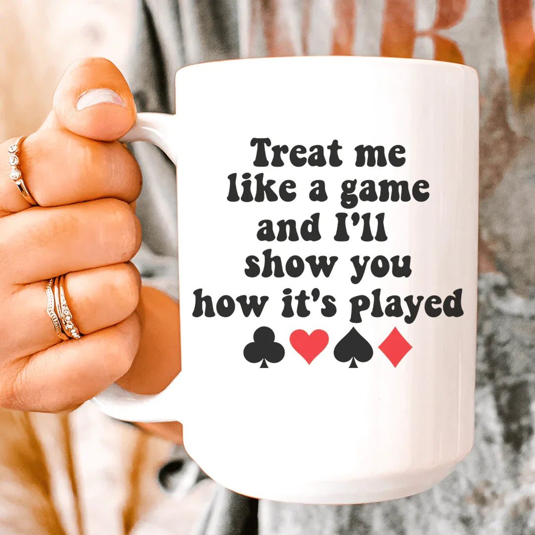 Treat Me Like A Game And I'll Show You How's It's Played Ceramic Mug 15 oz
