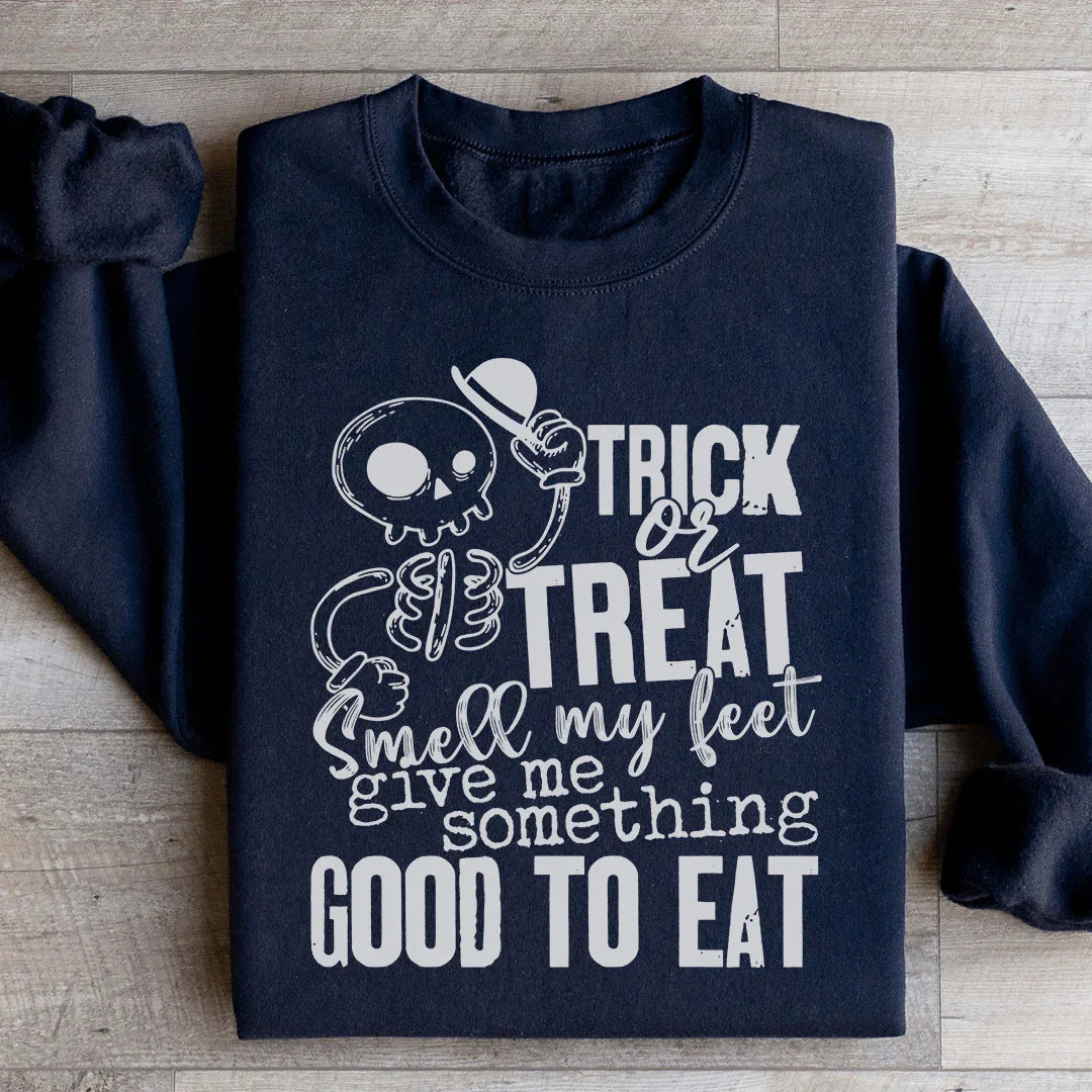 Trick Or Treat Smell My Feet Give Me Something Good To Eat Sweatshirt