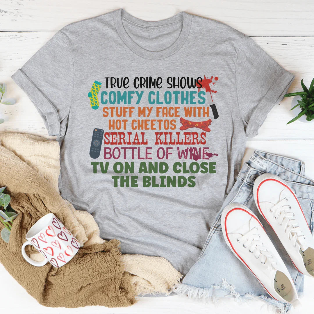 True Crime Shows Comfy Clothes Bottle Of Wine Tee
