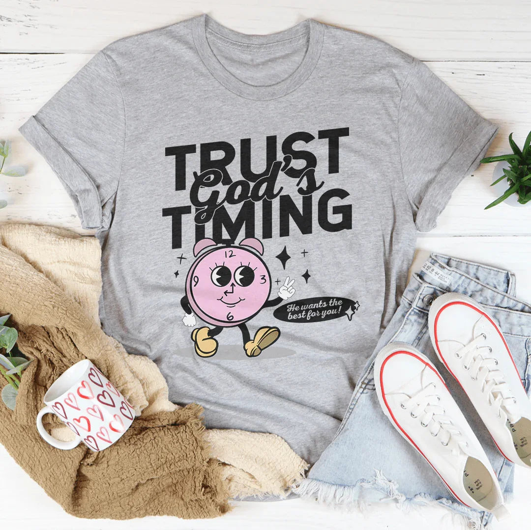 Trust God's Timing He Wants The Best For You Tee