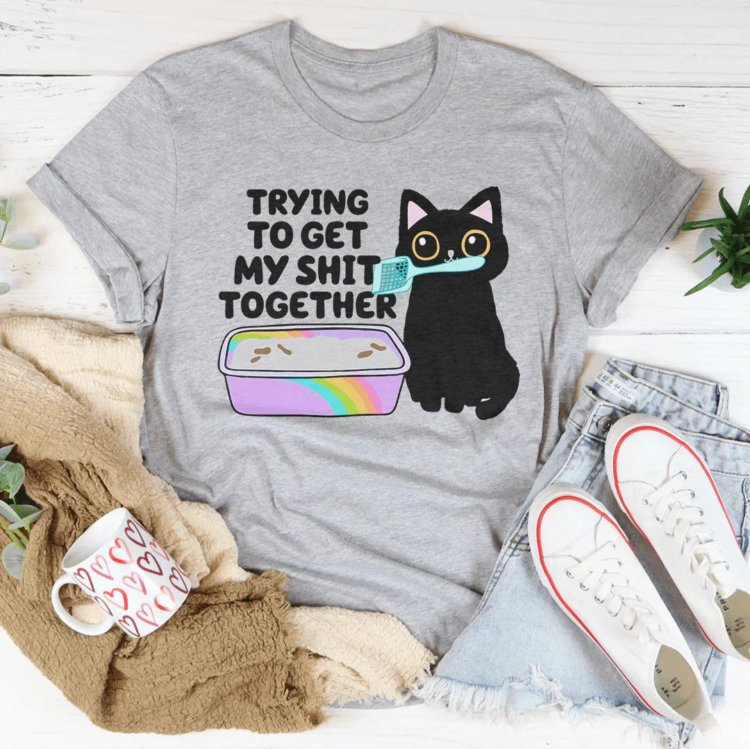Trying To Get My S-it Together Tee