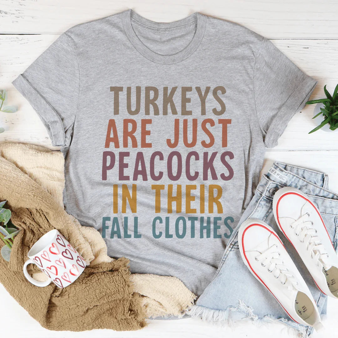 Turkeys Are Just Peacocks Tee