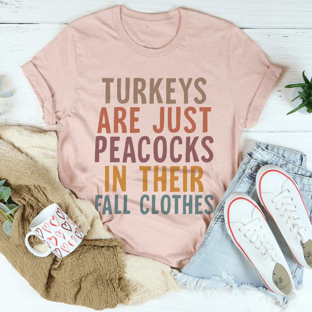 Turkeys Are Just Peacocks Tee
