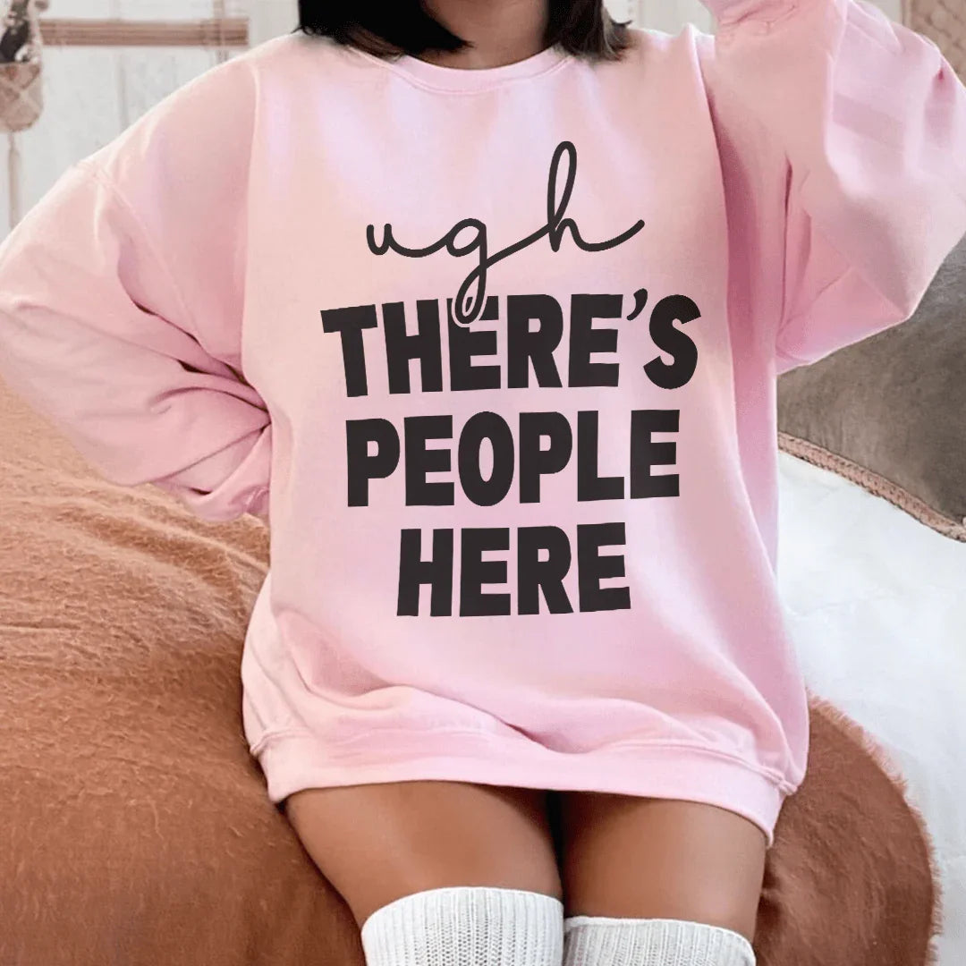Ugh There's People Here Sweatshirt