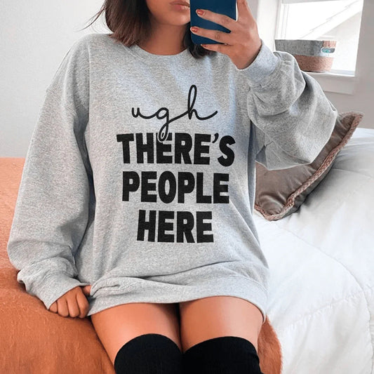 Ugh There's People Here Sweatshirt
