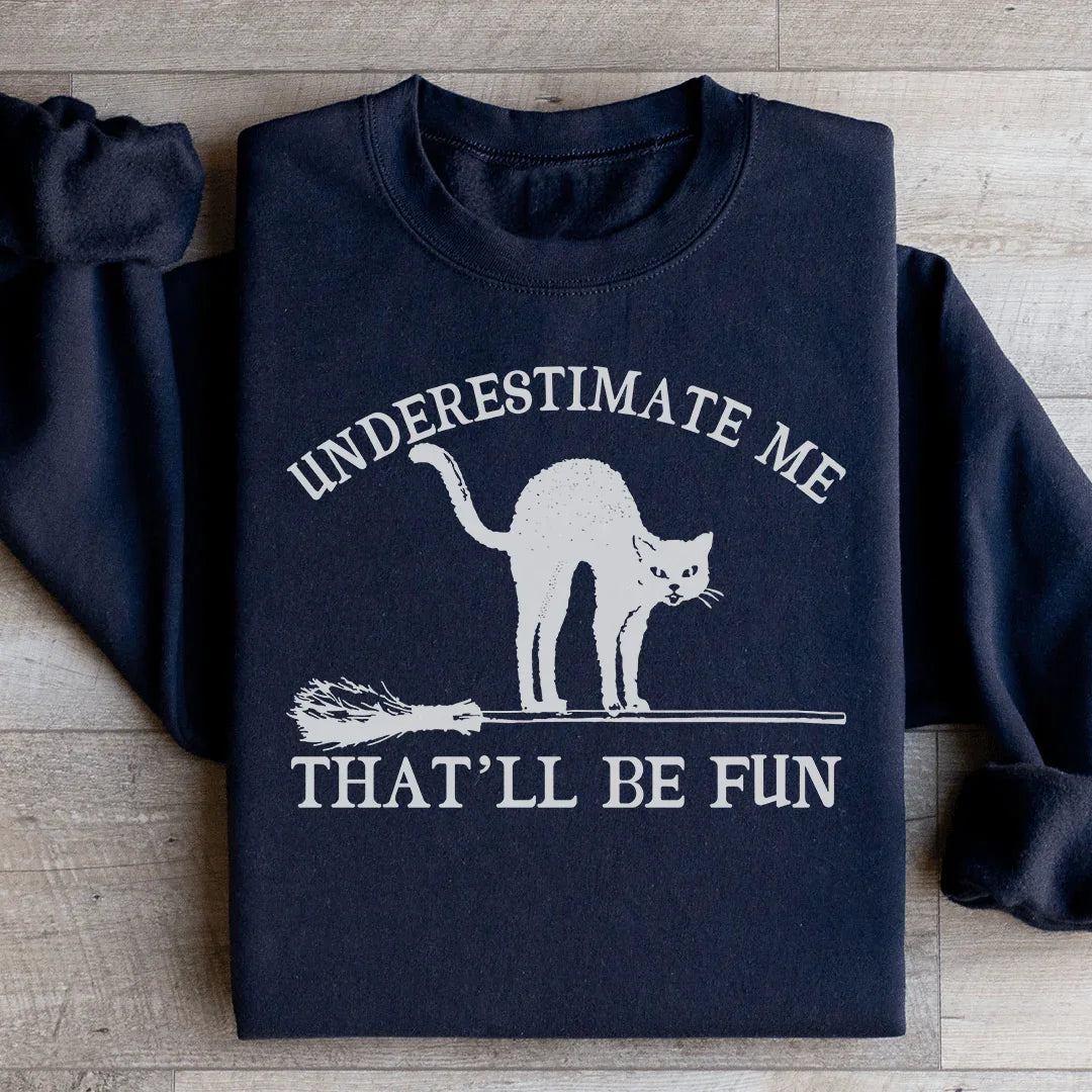 Underestimate Me Black Cat Sweatshirt