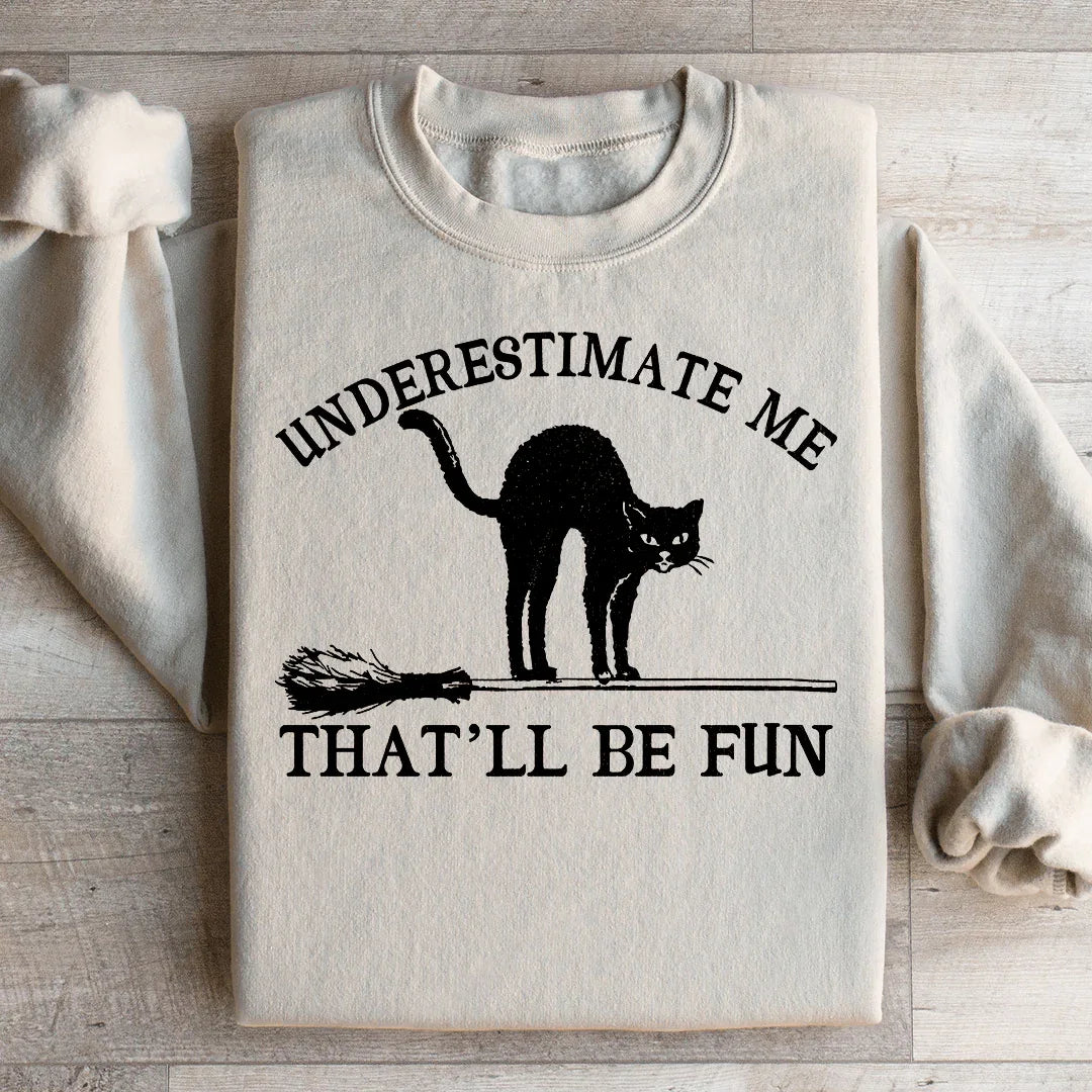 Underestimate Me Black Cat Sweatshirt