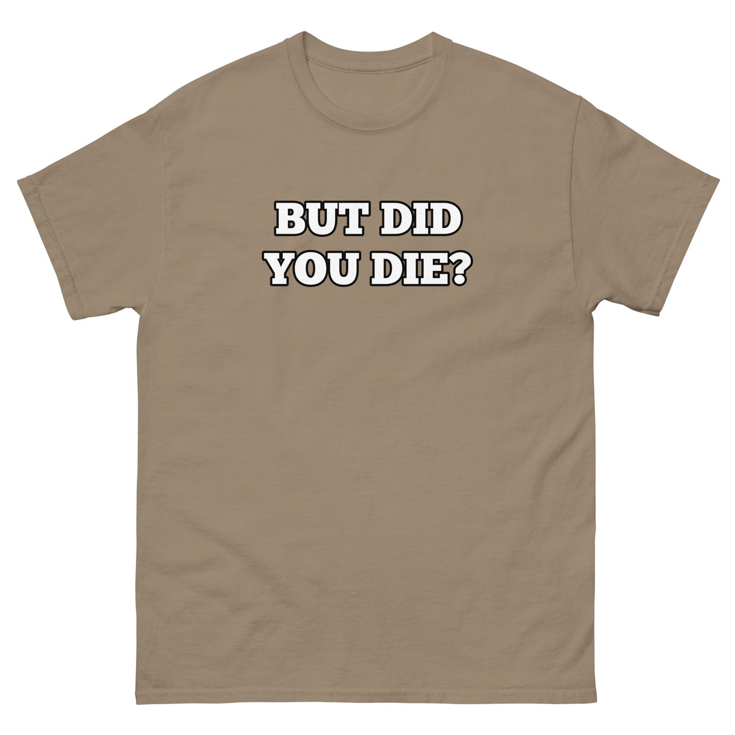 But Did You Die? Men's Tee