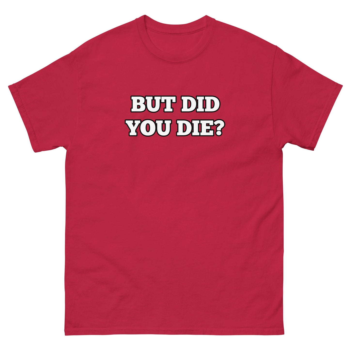 But Did You Die? Men's Tee