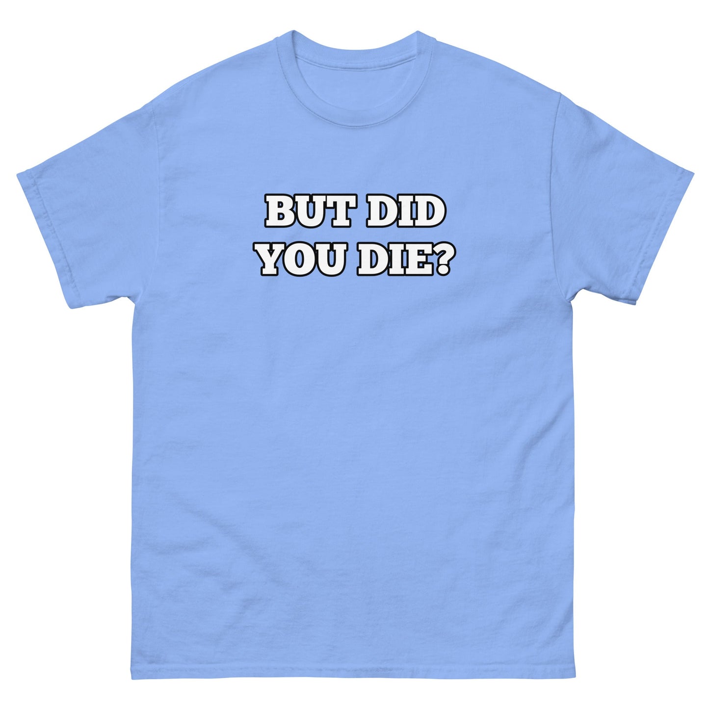 But Did You Die? Men's Tee