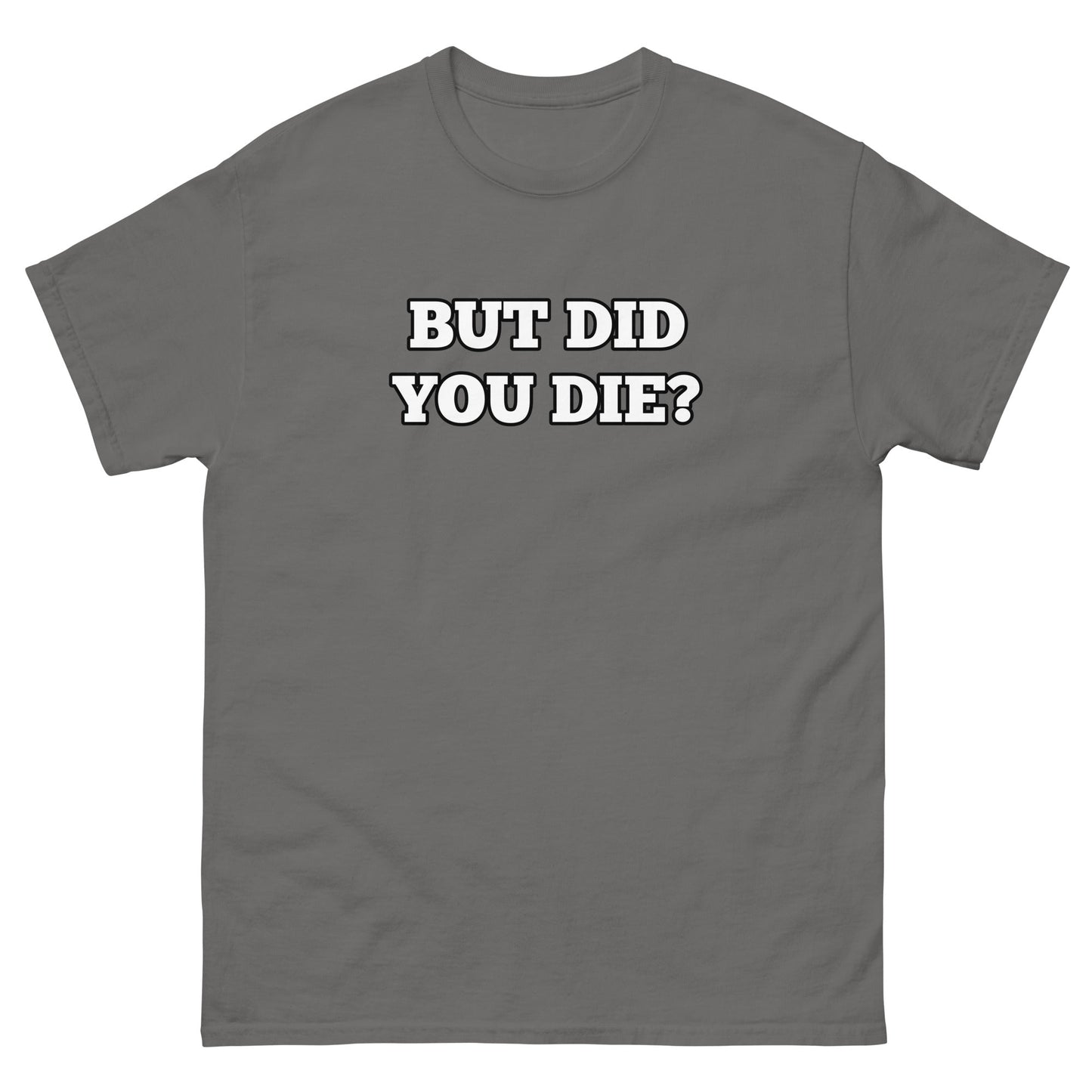 But Did You Die? Men's Tee