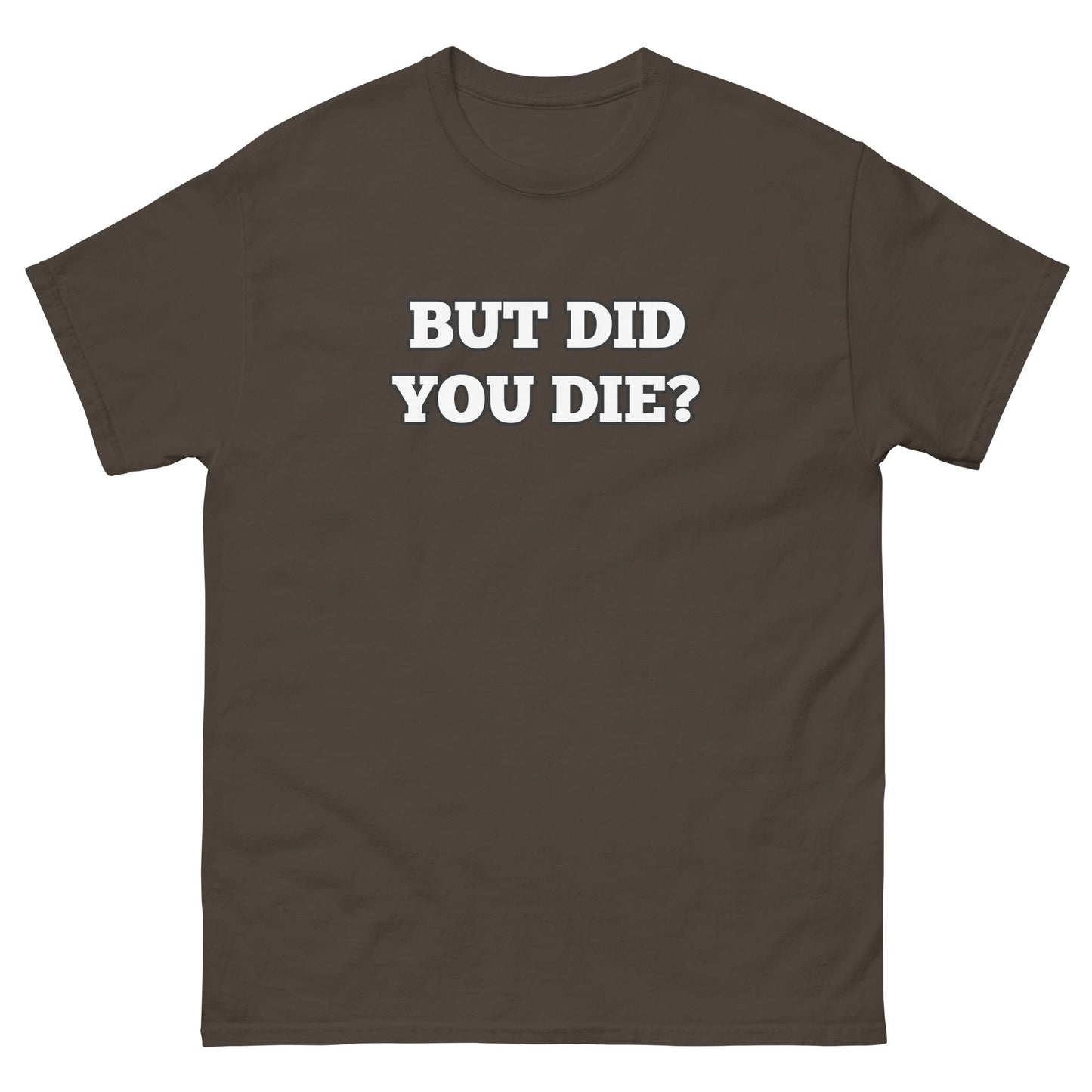 But Did You Die? Men's Tee