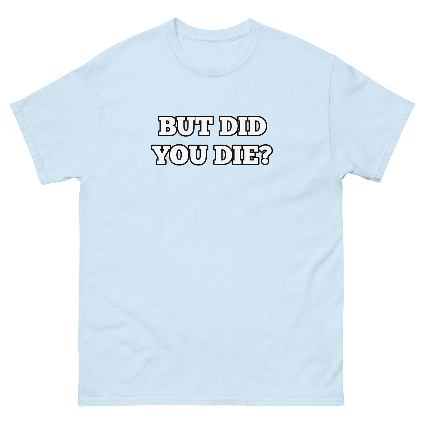 But Did You Die? Men's Tee