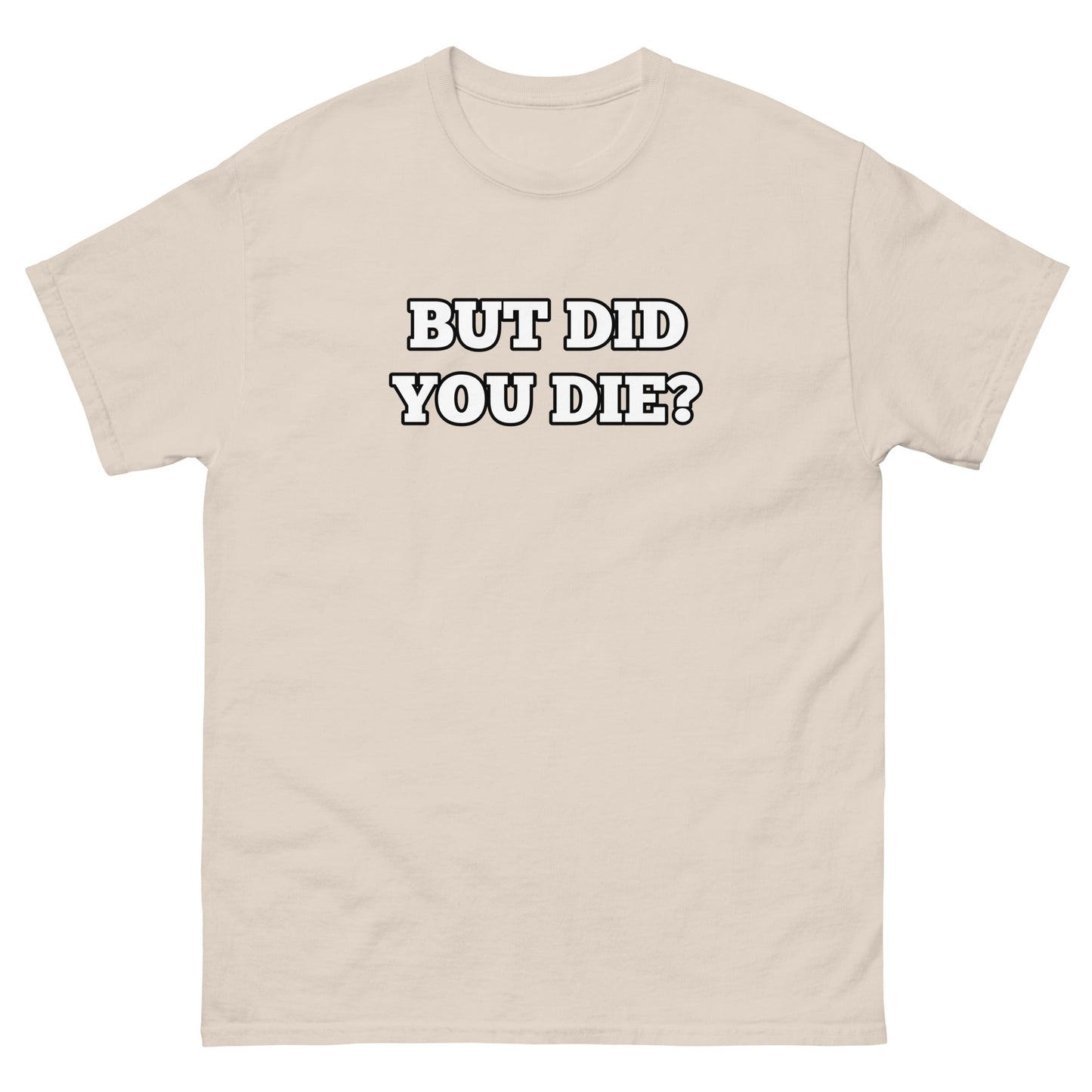 But Did You Die? Men's Tee