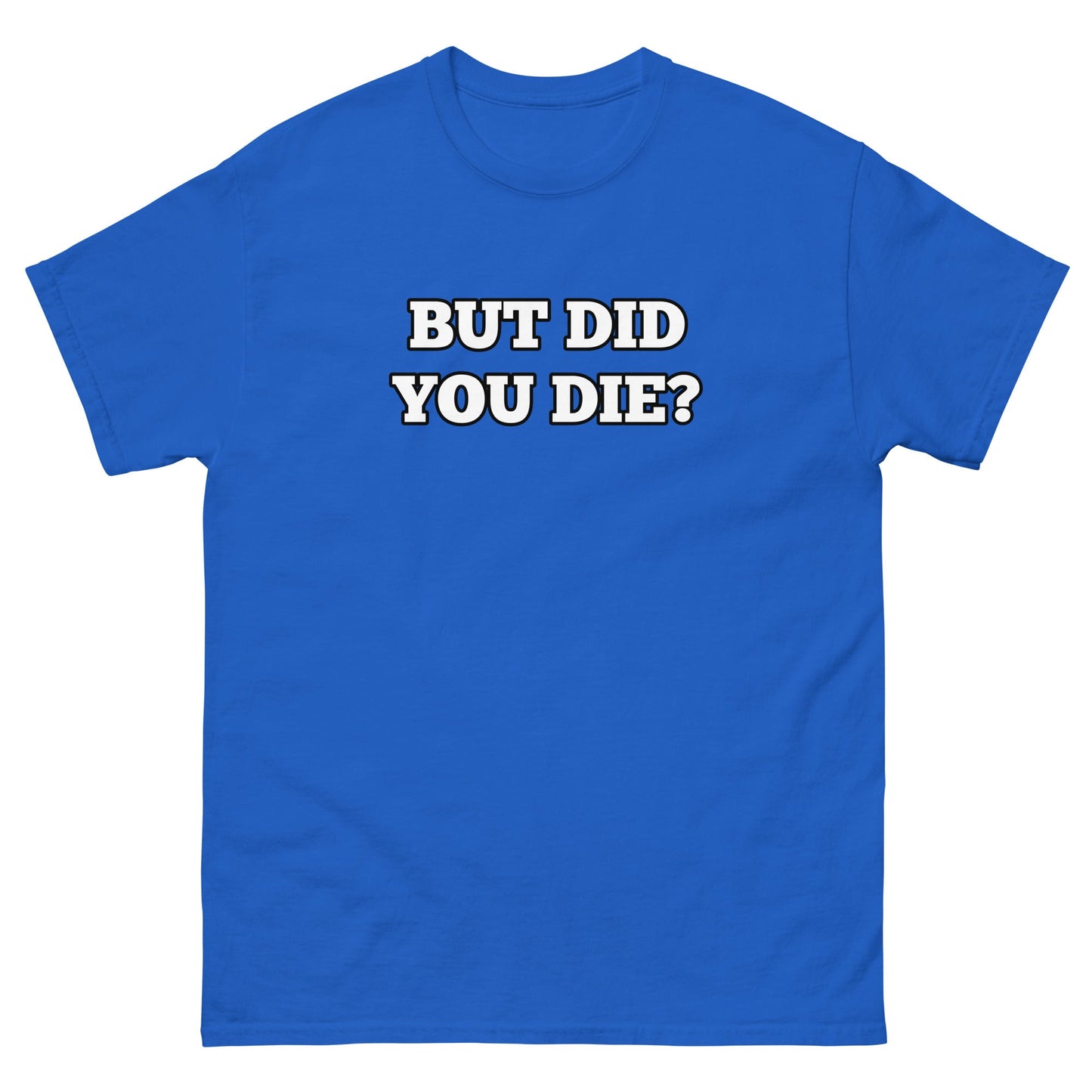 But Did You Die? Men's Tee