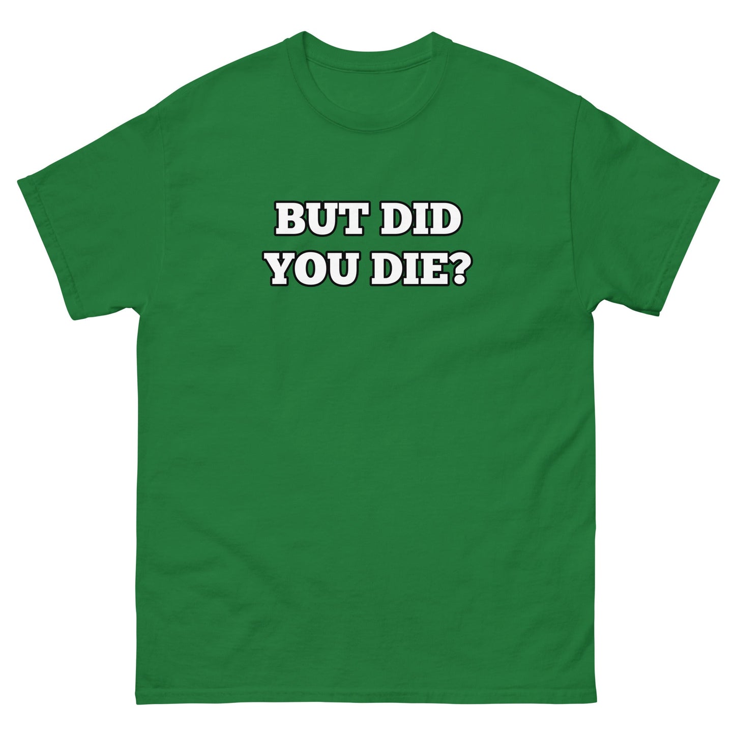 But Did You Die? Men's Tee