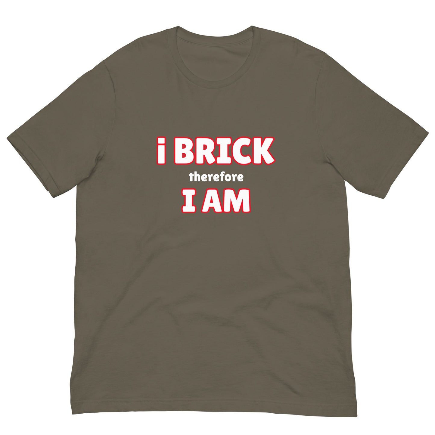 i Brick therefore, i am Unisex t-shirt