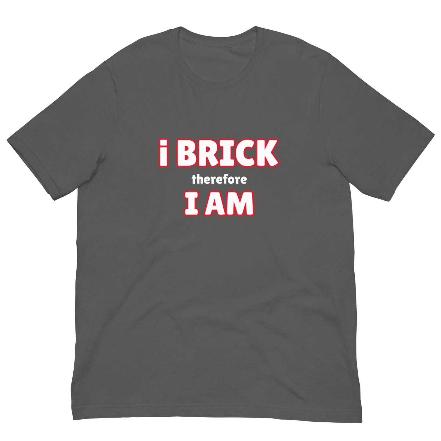 i Brick therefore, i am Unisex t-shirt
