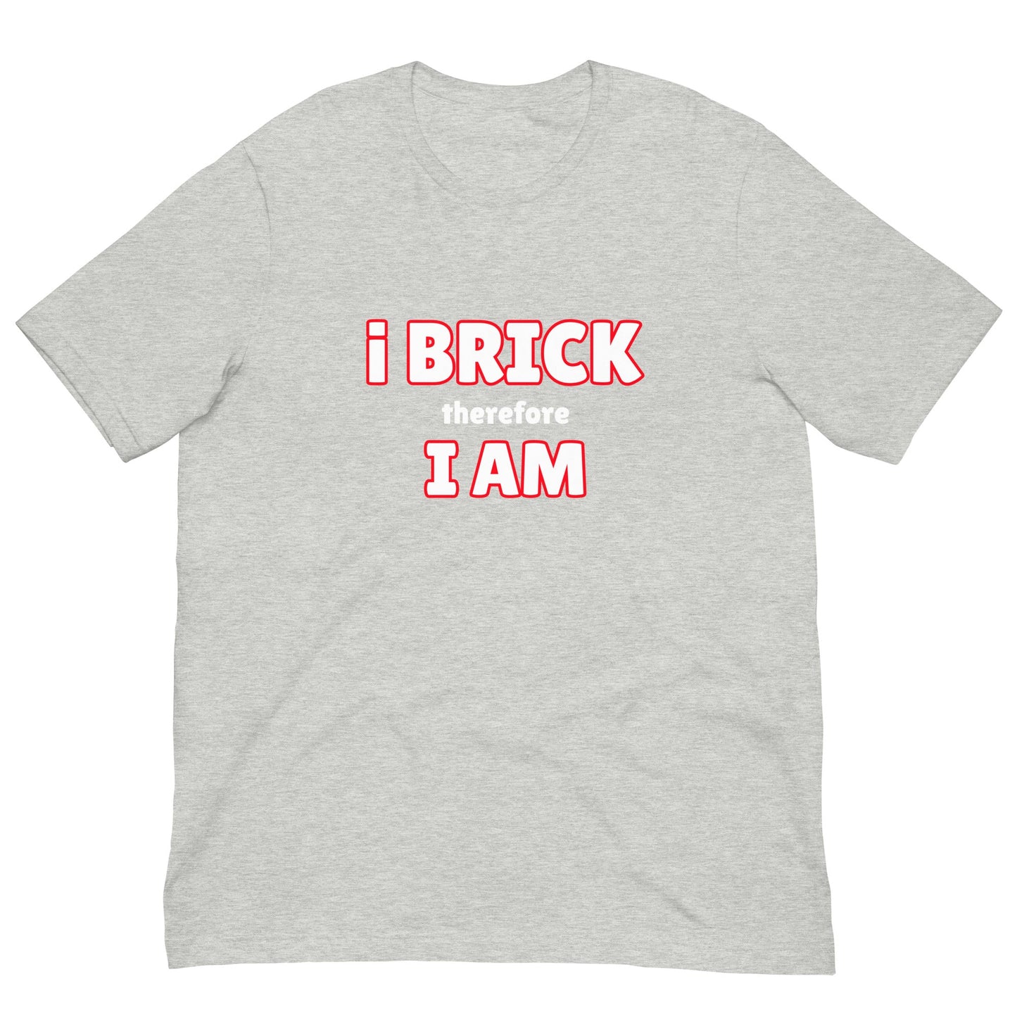 i Brick therefore, i am Unisex t-shirt