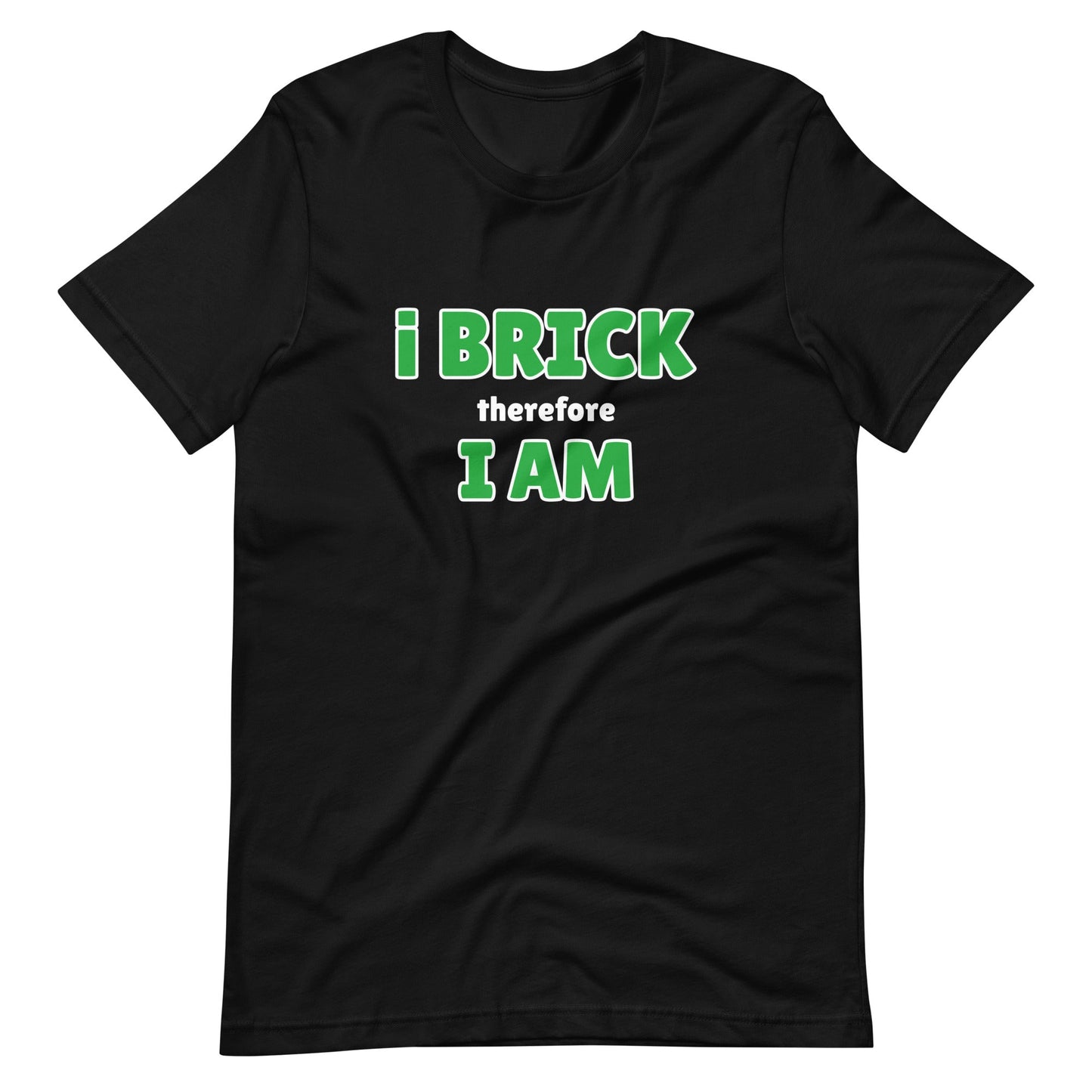 i Brick therefore i am Unisex t-shirt