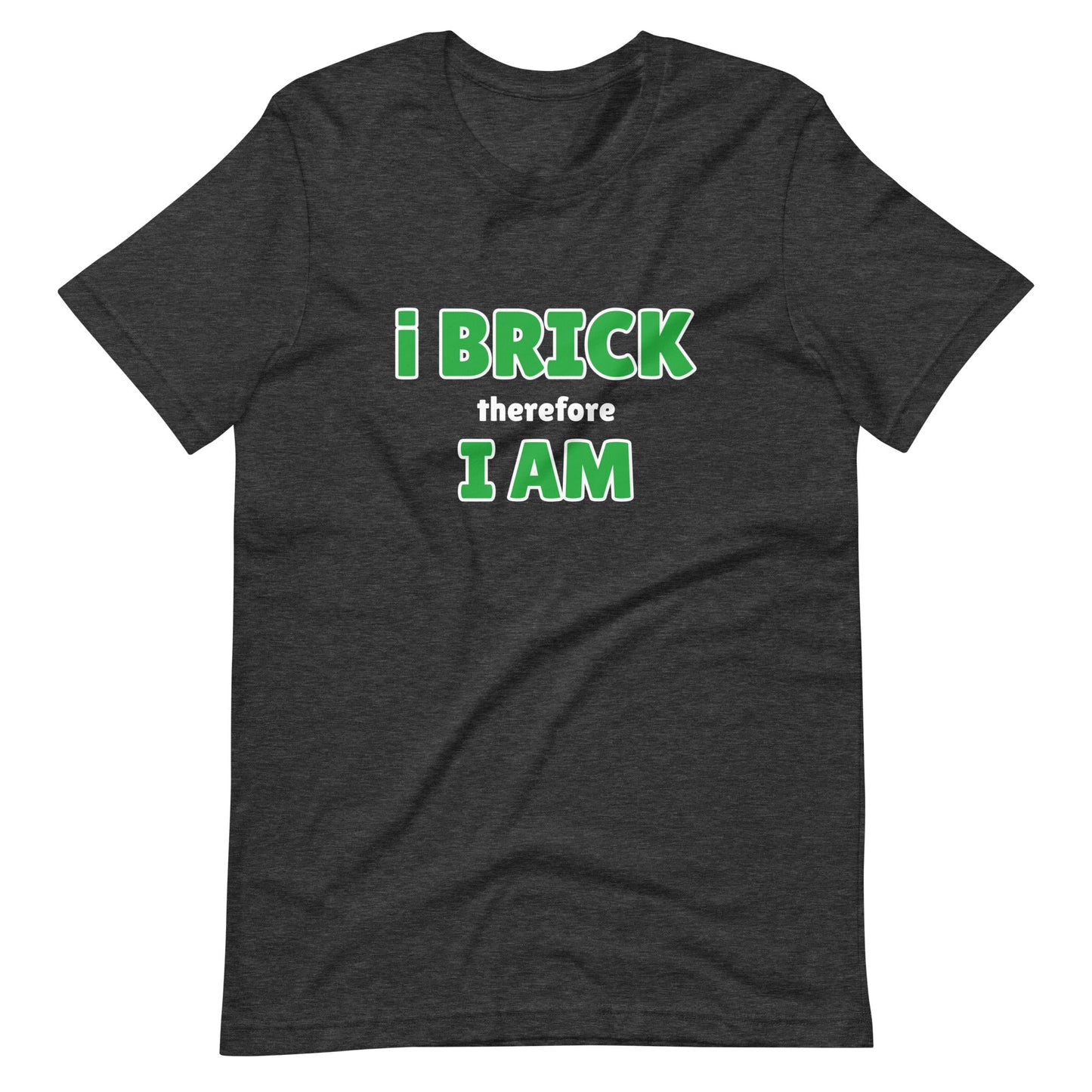 i Brick therefore i am Unisex t-shirt