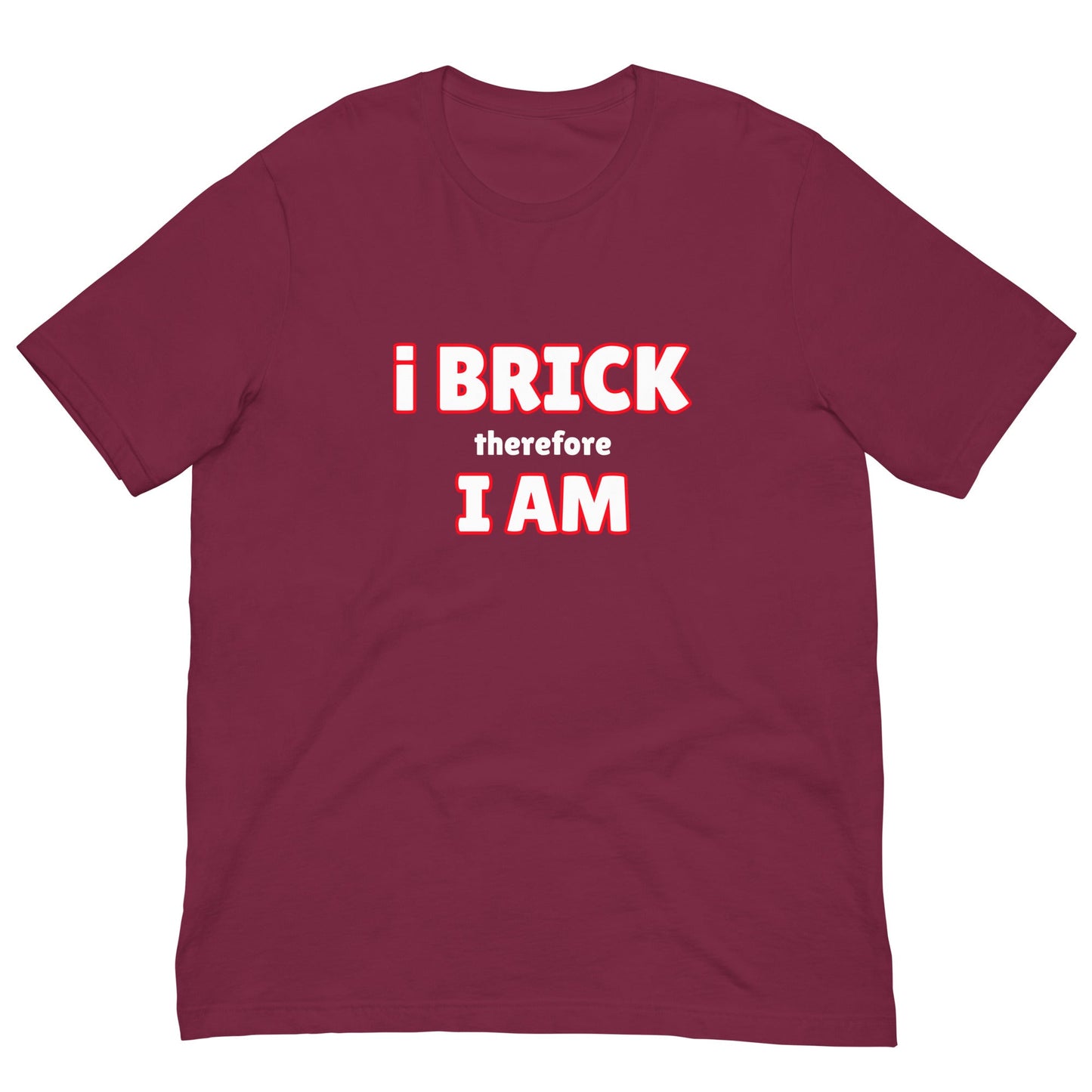 i Brick therefore, i am Unisex t-shirt