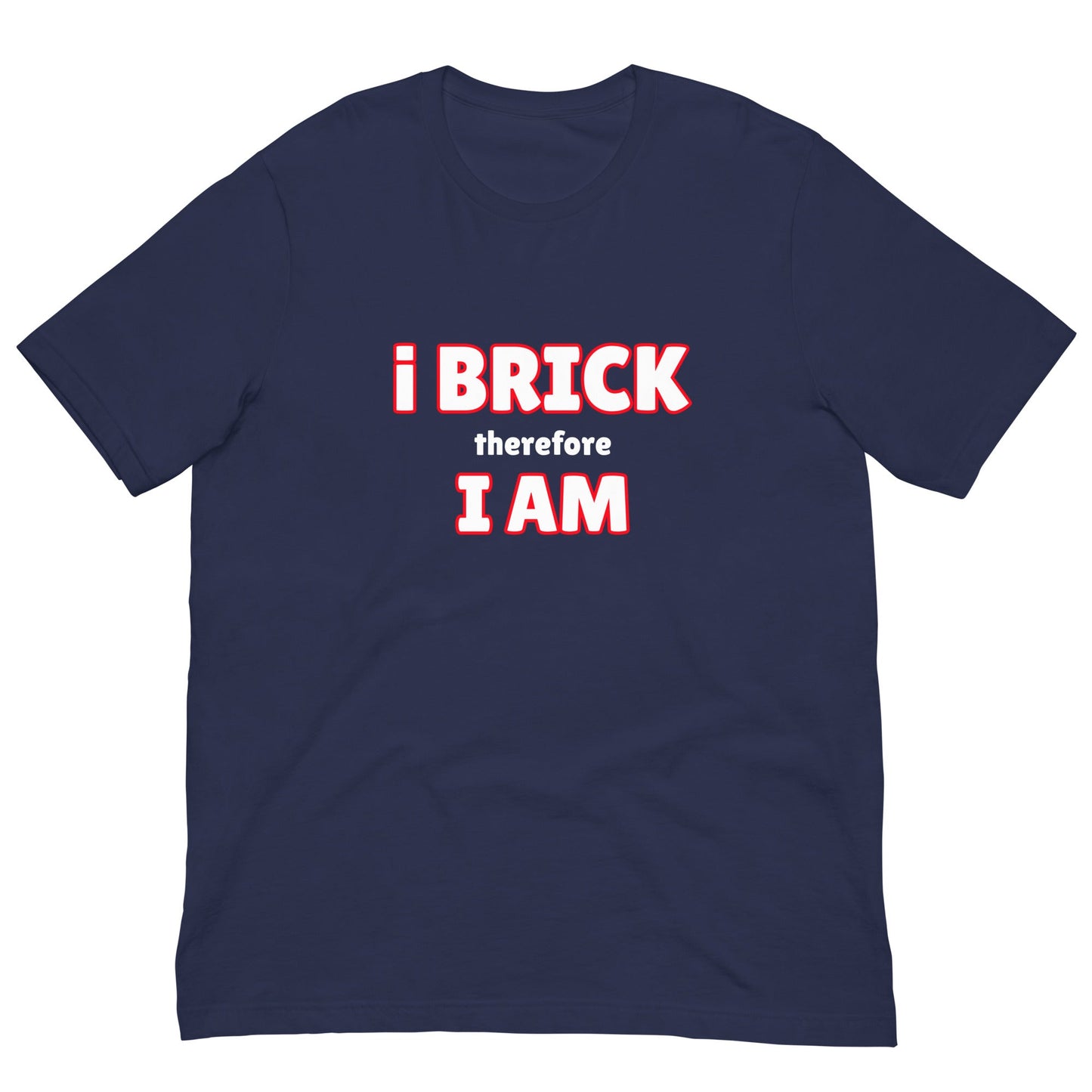 i Brick therefore, i am Unisex t-shirt