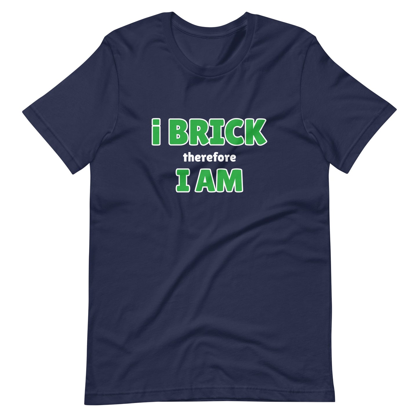 i Brick therefore i am Unisex t-shirt
