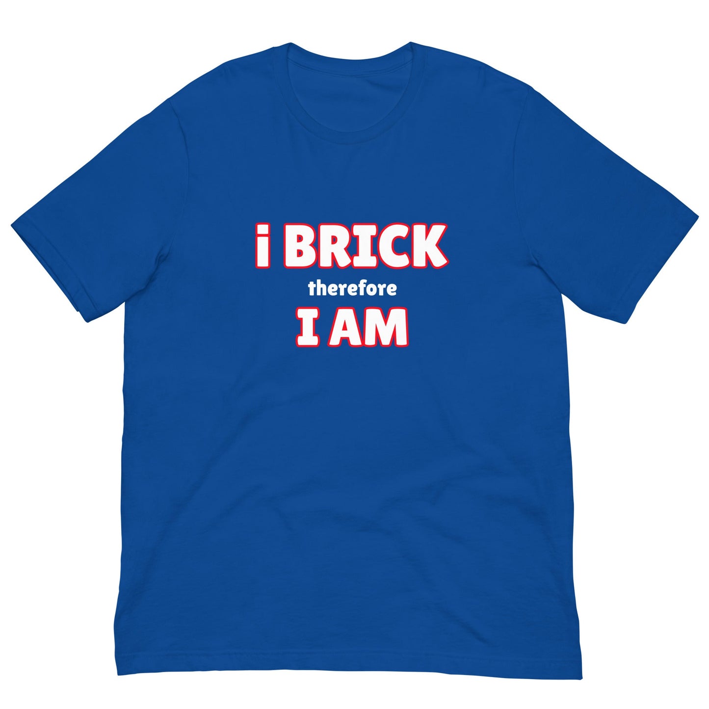 i Brick therefore, i am Unisex t-shirt