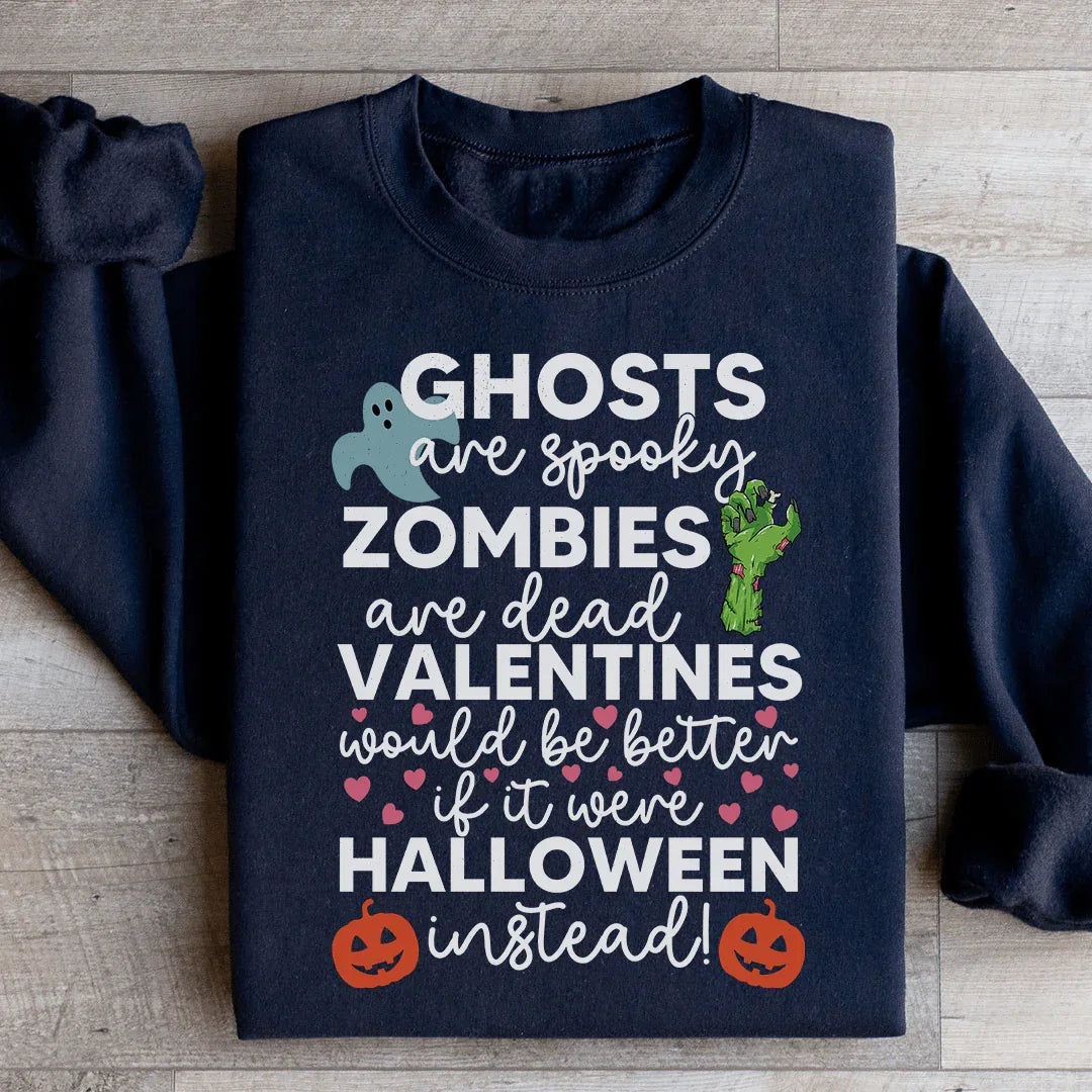 Valentines Would Be Better If It Were Halloween Instead Sweatshirt