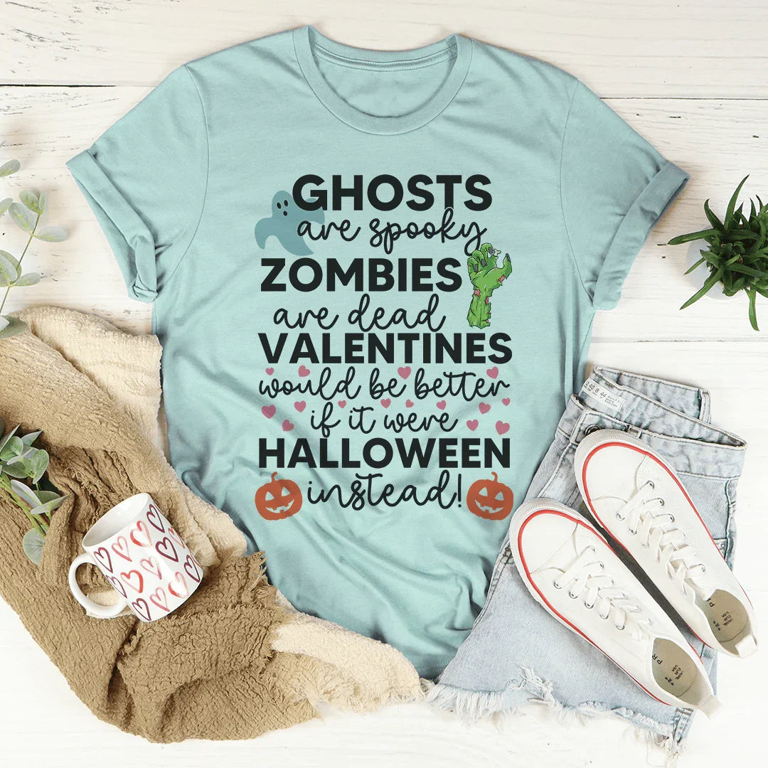 Valentines Would Be Better If It Were Halloween Instead Tee