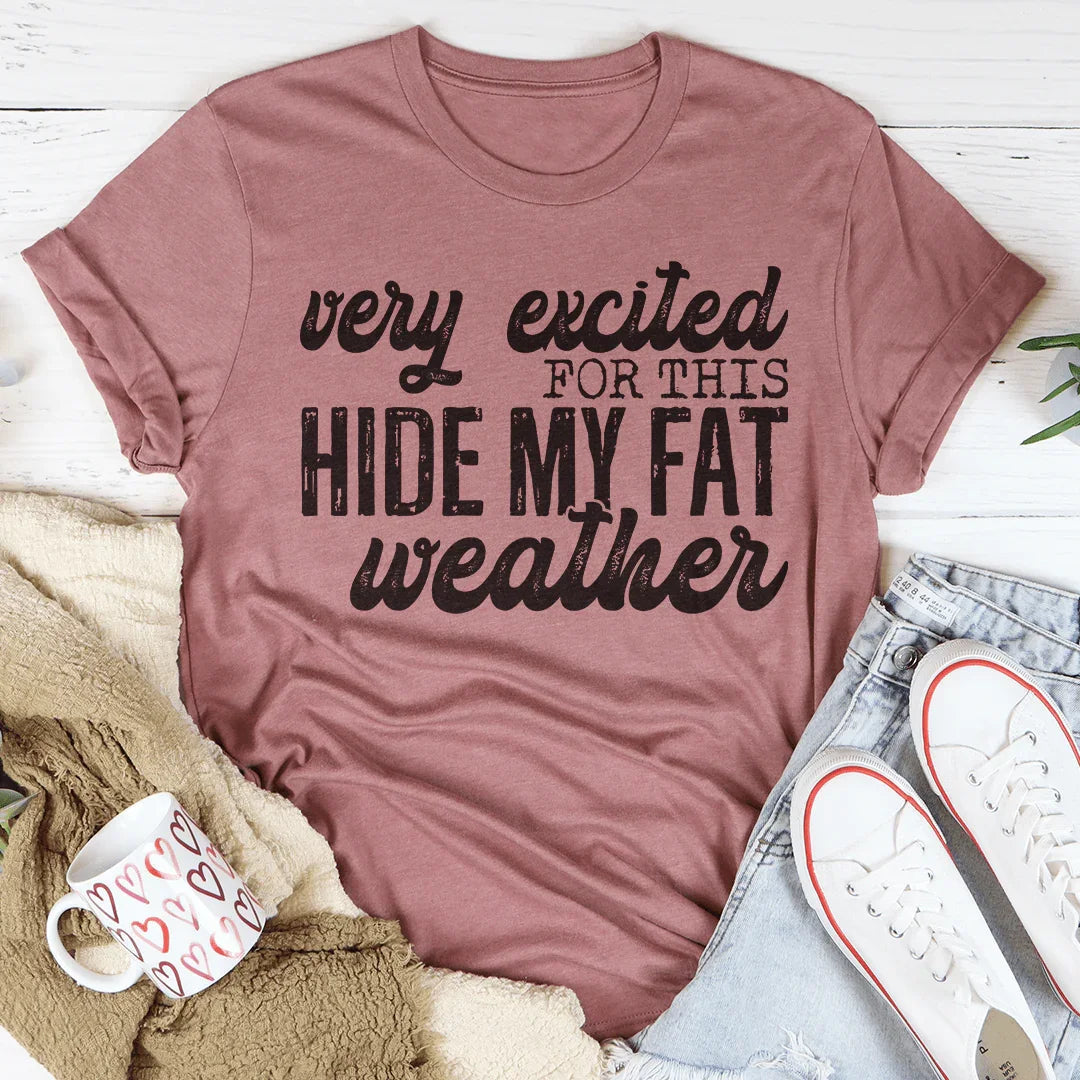 Very Excited For This Weather Tee