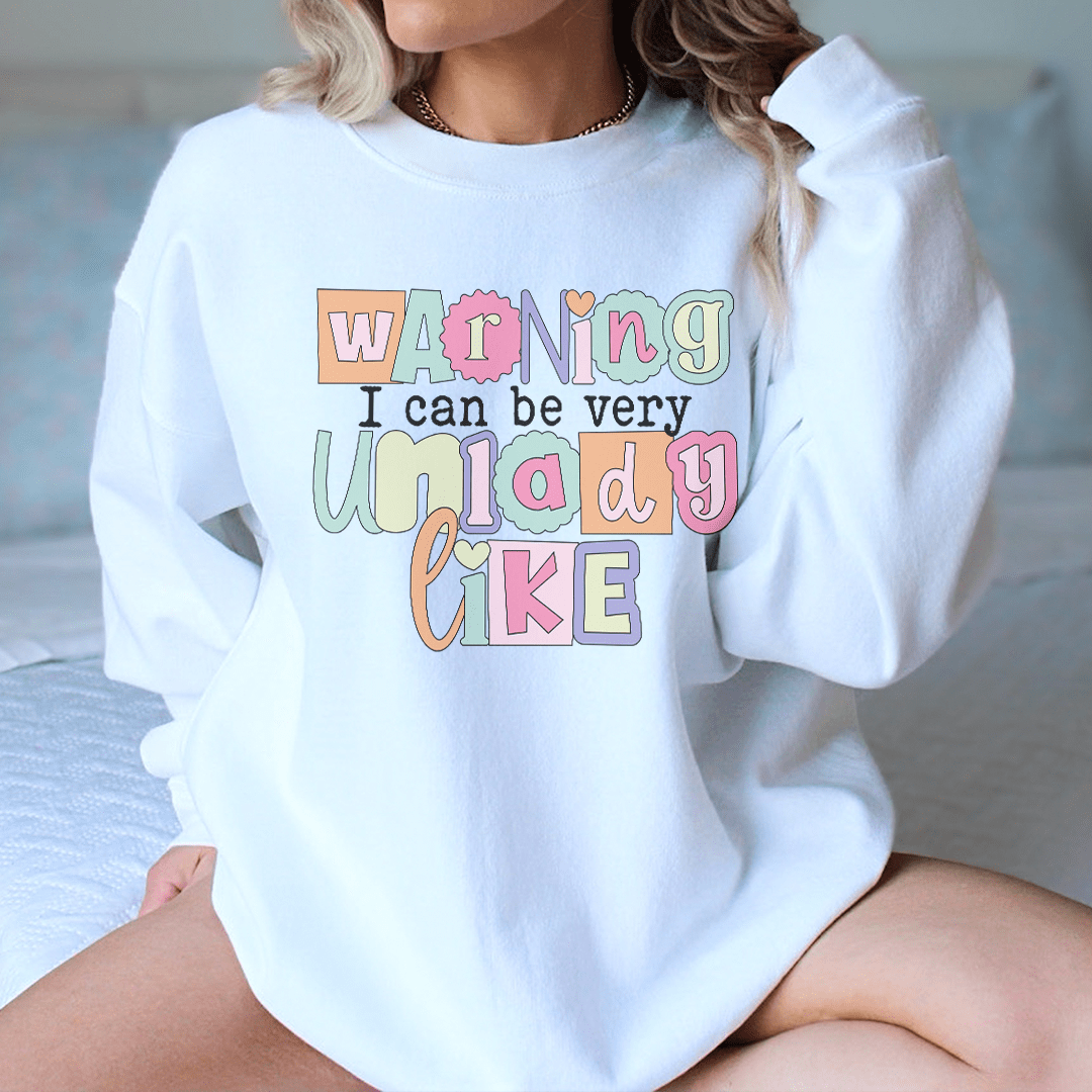 Warning I Can Be Very Unlady Like Sweatshirt