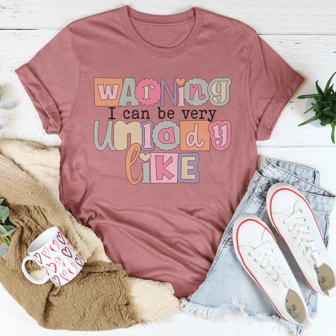 Warning I Can Be Very Unladylike Tee