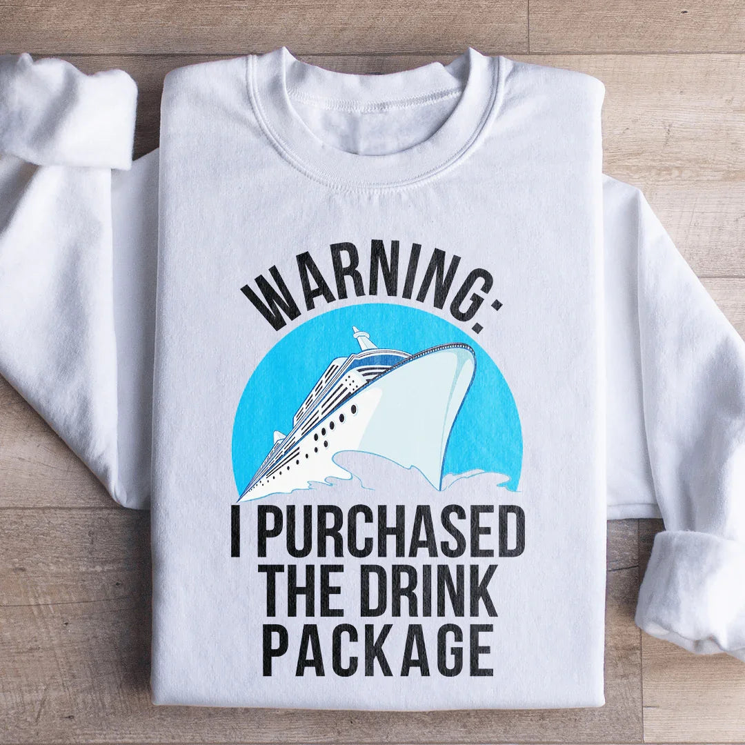 Warning I Purchased The Drink Package Sweatshirt