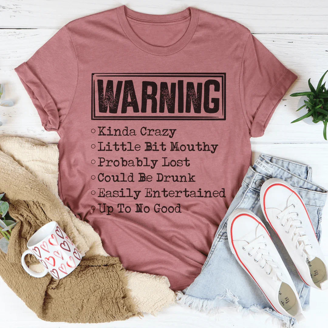 Warning Kinda Crazy Little Bit Mouthy Probably Lost Could Be Drunk Tee