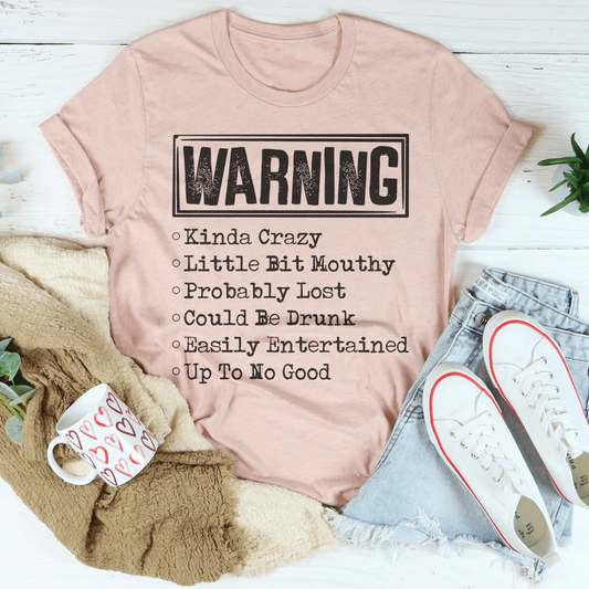 Warning Kinda Crazy Little Bit Mouthy Probably Lost Could Be Drunk Tee
