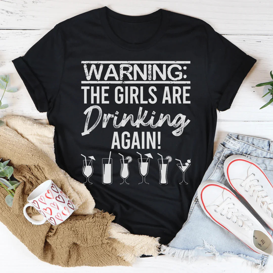 Warning The Girls Are Drinking Again Tee