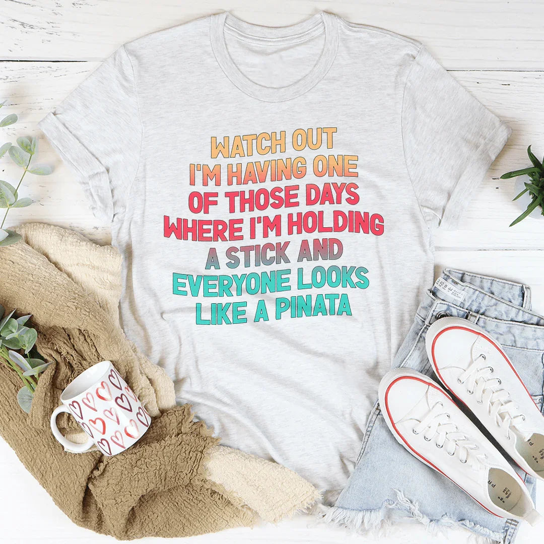 Watch Out I'm Having One of Those Days Tee